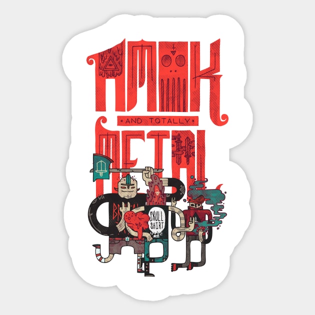 Amok and Totally Metal Sticker by againstbound